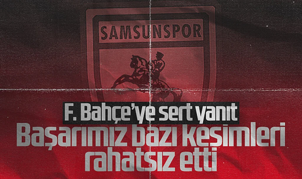 Samsunspor'dan Fenerbahçe'ye Sert Yanıt: Başarımız Bazı Kesimleri Rahatsız Etti