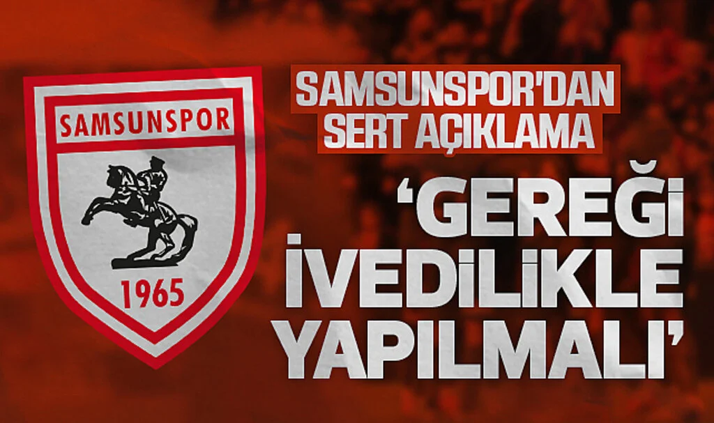 Samsunspor'dan sert açıklama: Gereği ivedilikle yapılmalı