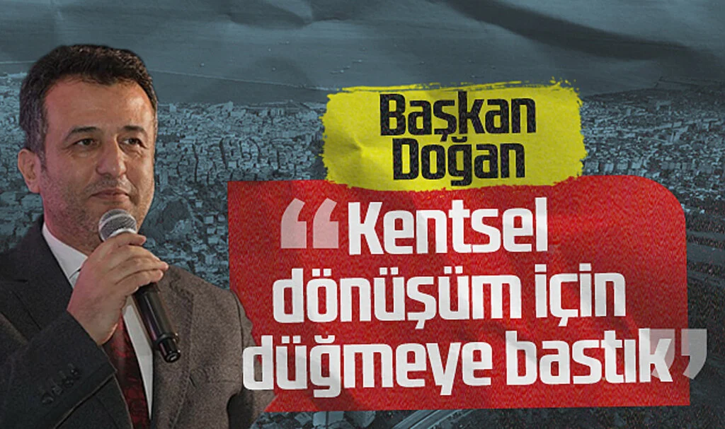 SBB Başkanı Doğan: "Kentsel Dönüşüm İçin Düğmeye Bastık"