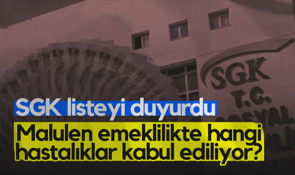 SGK Listeyi Duyurdu! Malulen Emeklilikte Hangi Hastalıklar Kabul Ediliyor?