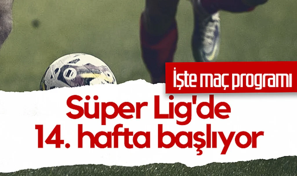 Süper Lig'de 14. Hafta Başlıyor: İşte Maç Programı