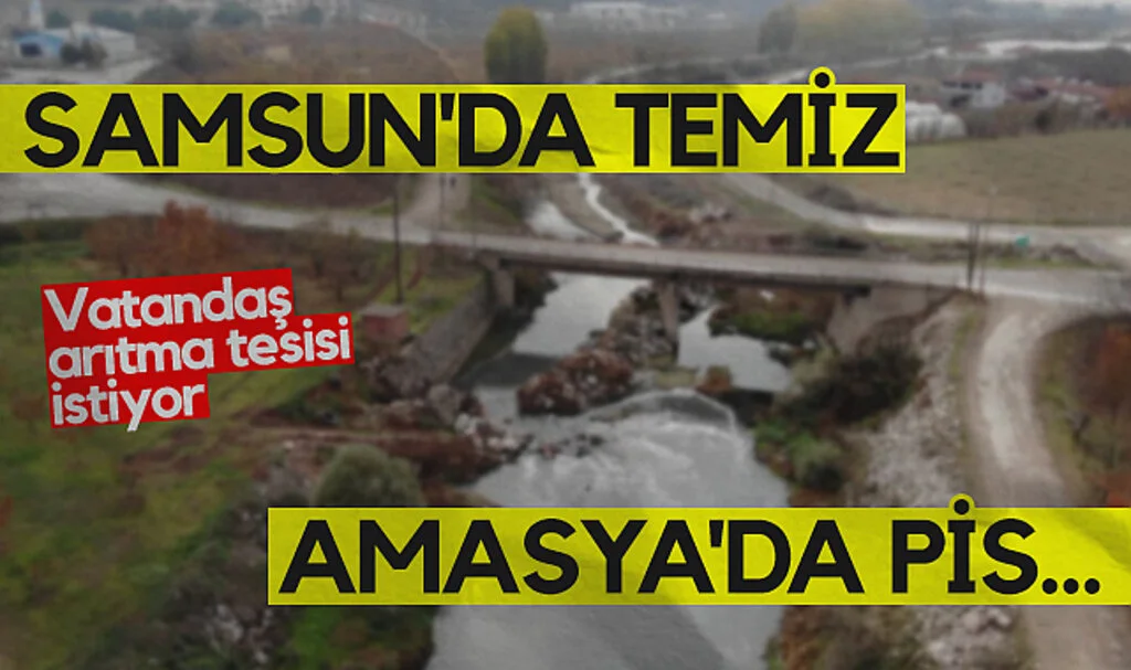 Tersakan Çayı Samsun'da temiz, Amasya'da pis...  Vatandaş Arıtma tesisi istiyor