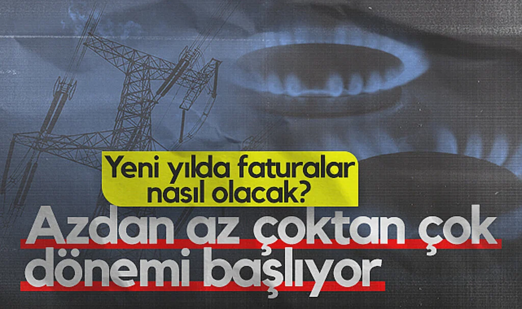 Yeni Yılda Elektrik ve Doğalgaz Faturaları Nasıl Olacak? Azdan Az Çoktan Çok Dönemi Başlıyor...