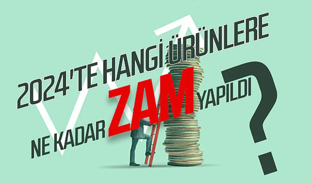2024'te Hangi Ürünlere Ne Kadar Zam Yapıldı?