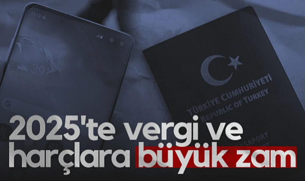 2025'te Vergi ve Harçlara Büyük Zam