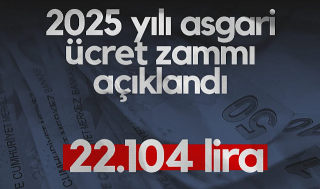 2025 Yılı Asgari Ücret Zammı Açıklandı: 22.104 Lira