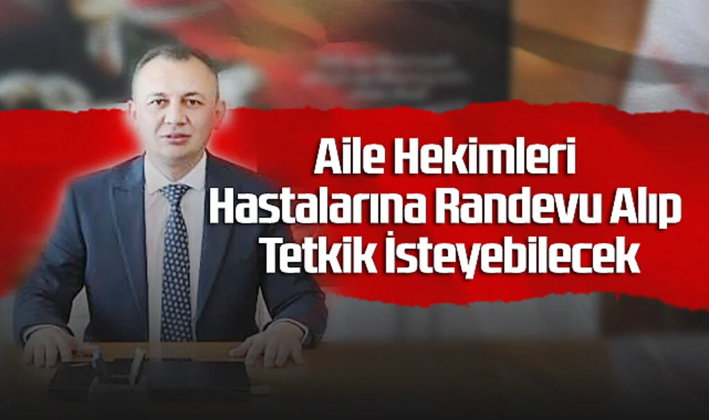 Aile Hekimleri Hastalarına Randevu Alıp Tetkik İsteyebilecek
