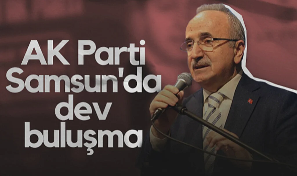 AK Parti Samsun'da Dev Buluşma