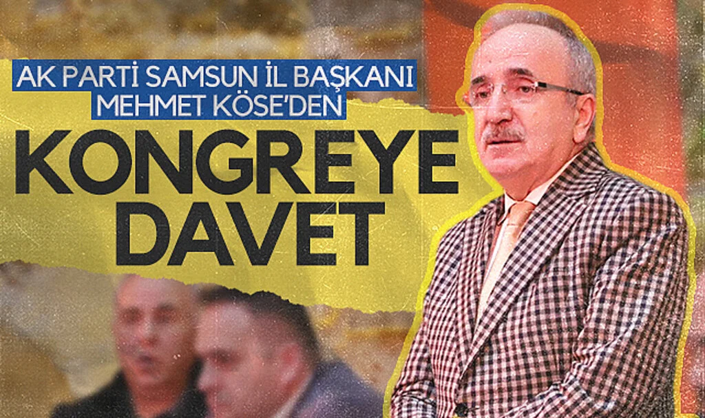 AK Parti Samsun İl Başkanı Mehmet Köse'den Kongreye davet