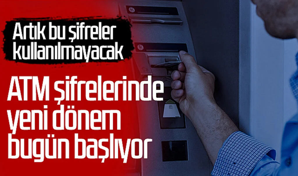 ATM Şifrelerinde Yeni Dönem Bugün Başlıyor