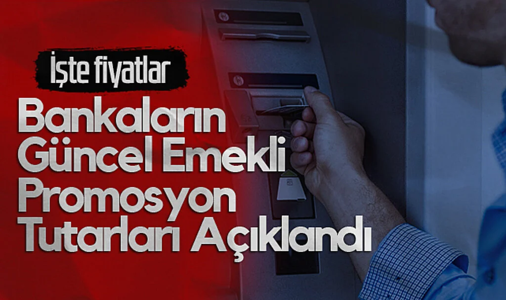Bankaların Güncel Emekli Promosyon Tutarları Açıklandı