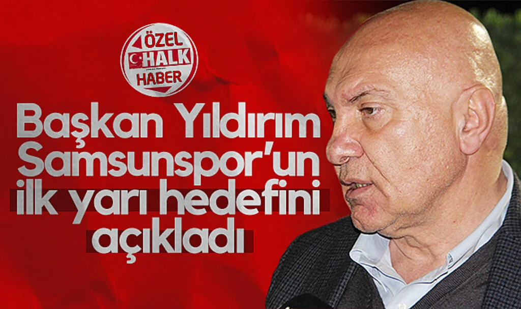 Başkan Yüksel Yıldırım Samsunspor’un İlk Yarı Hedefini Açıkladı