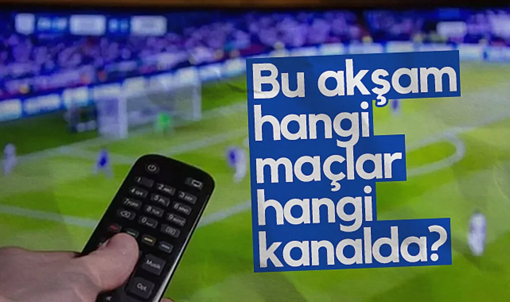 Bu Akşam Hangi Maçlar Hangi Kanalda?