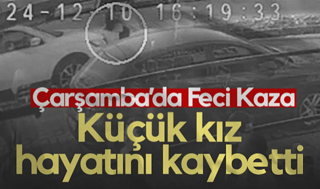 Çarşamba’da Feci Kaza! Küçük Kız Hayatını Kaybetti