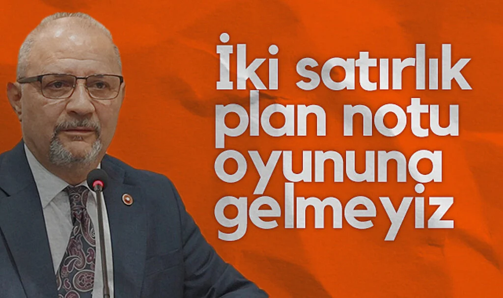 CHP Grup Başkan Vekili Atila Tekcan: İki satırlık plan notu oyununa gelmeyiz