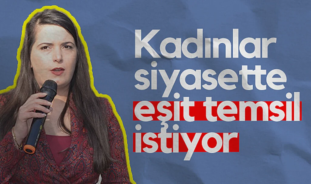 CHP Kadın Kolları Başkanı Nilsu Bahadır: Kadınlar siyasette eşit temsil istiyor
