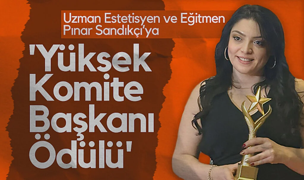 Uzman Estetisyen ve Eğitmen Pınar Sandıkçı'ya 'Yüksek Komite  Başkanı Ödülü'