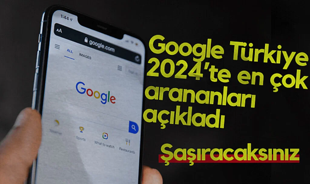 Google, 2024 Yılında En Çok Yaptığımız Aramaları Açıkladı: İşte Hem Türkiye Hem Küresel Çapta Sonuçlar