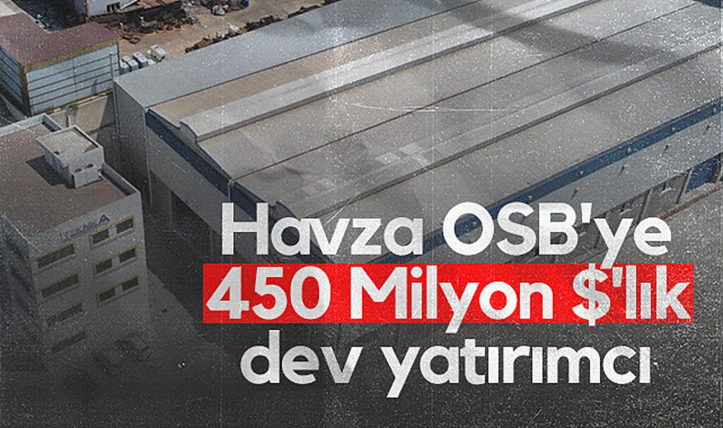 Havza OSB'ye 450 Milyon dolar'lık dev yatırımcı