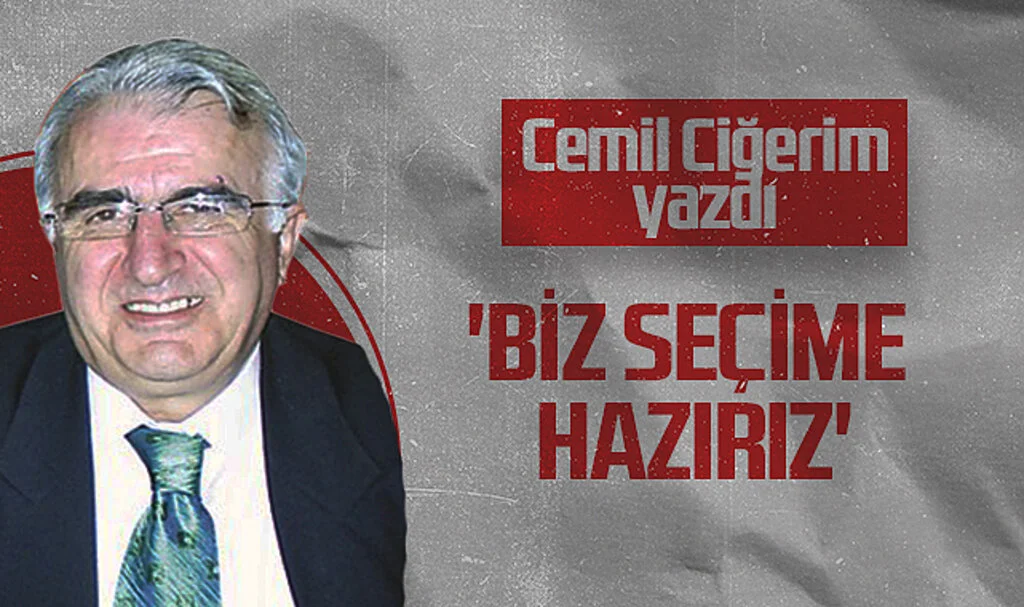 Hedef Halk Gazetesi Köşe Yazarı Cemil Ciğerim: 'BİZ SEÇİME HAZIRIZ'