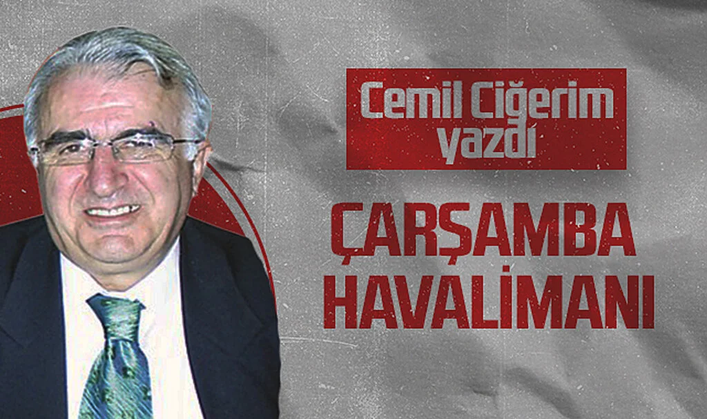 Hedef Halk Gazetesi Köşe Yazarı Cemil Ciğerim: ÇARŞAMBA HAVALİMANI