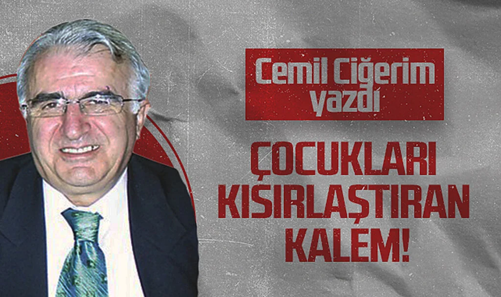 Hedef Halk Gazetesi Köşe Yazarı Cemil Ciğerim: ÇOCUKLARI KISIRLAŞTIRAN KALEM!