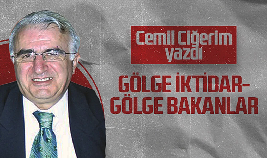 Hedef Halk Gazetesi Köşe Yazarı Cemil Ciğerim: GÖLGE İKTİDAR-GÖLGE BAKANLAR