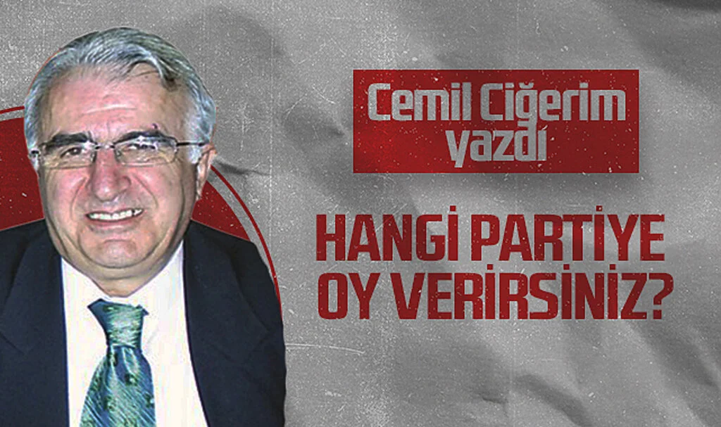 Hedef Halk Gazetesi Köşe Yazarı Cemil Ciğerim: HANGİ PARTİYE OY VERİRSİNİZ?
