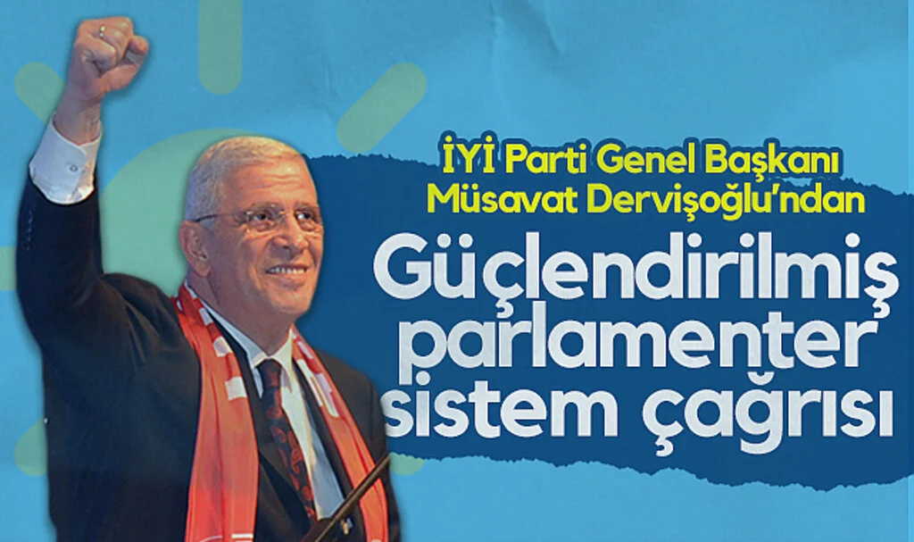 İYİ Parti Genel Başkanı Dervişoğlu'ndan güçlendirilmiş parlamenter sistem çağrısı
