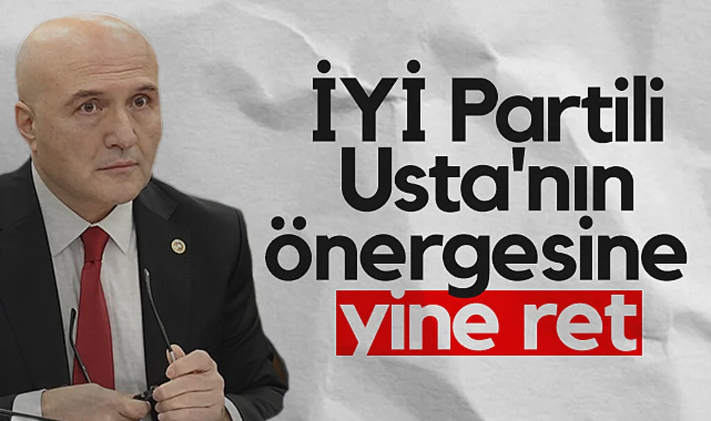İYİ Partili Erhan Usta'nın önergesine yine ret