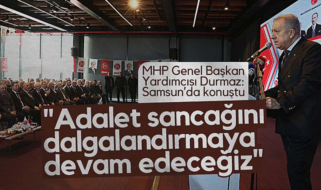 MHP Genel Başkan Yardımcısı Durmaz: Adalet Sancağını Dalgalandırmaya Devam Edeceğiz