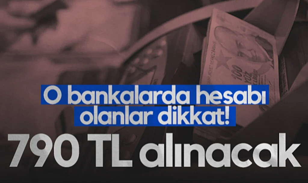 O Bankalarda Hesabı Olanlar Dikkat! 790 TL Alınacak...