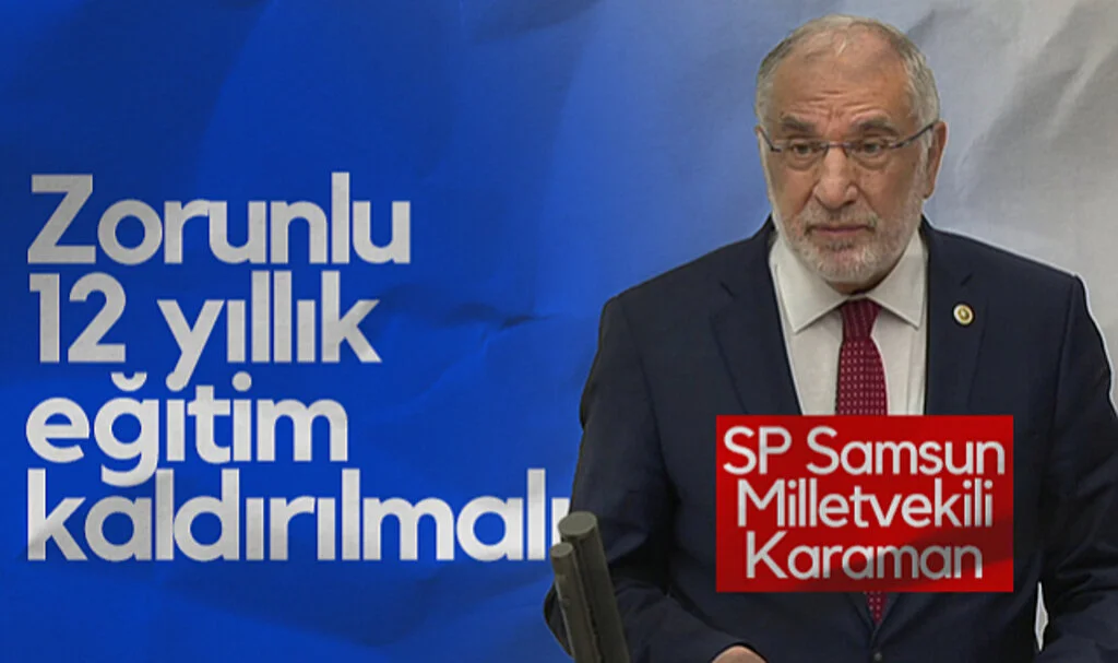 Saadet Partisi Samsun Milletvekili Mehmet Karaman: Zorunlu 12 Yıllık Eğitim Kaldırılmalı