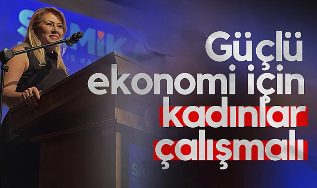 SAMİKAD Başkanı Şehnaz Dereli: Güçlü ekonomi için kadınlar çalışmalı