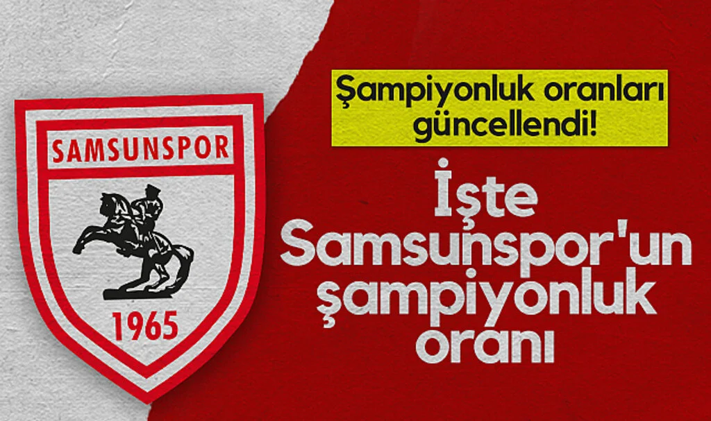 Şampiyonluk oranları güncellendi! İşte Samsunspor'un Şampiyonluk Oranı