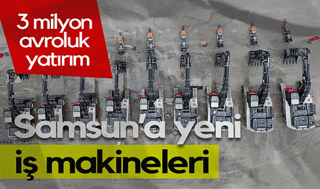 Samsun'a Yeni İş Makineleri: 3 Milyon Avroluk Yatırım