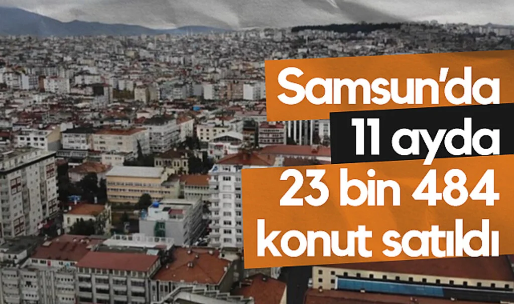 Samsun’da 11 Ayda 23 Bin 484 Konut Satıldı