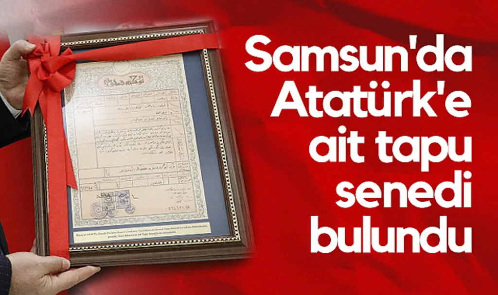 Samsun'da Atatürk'e Ait Tapu Senedi Bulundu