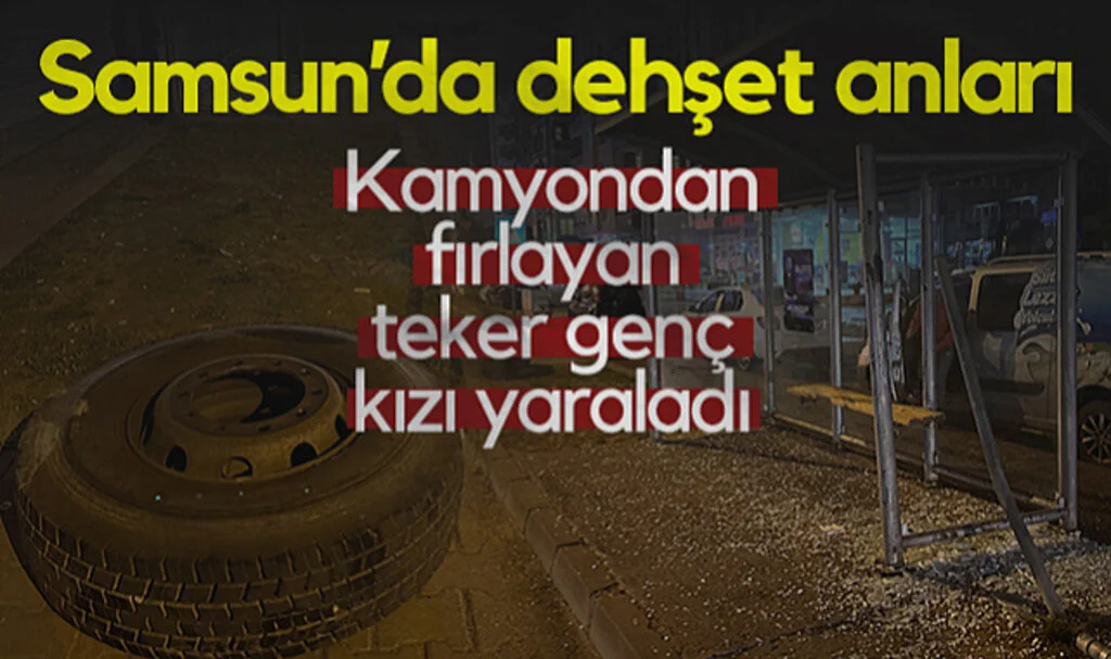Samsun’da Dehşet Anları! Kamyondan Fırlayan Teker Genç Kızı Yaraladı