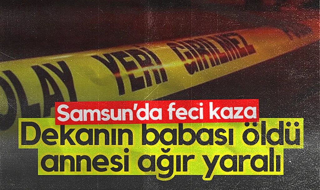Samsun'da feci kaza: Dekanın babası öldü annesi ağır yaralı