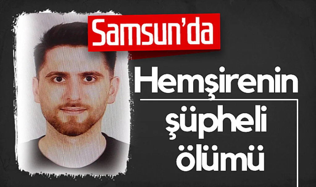 Samsun’da Hemşirenin Şüpheli Ölümü