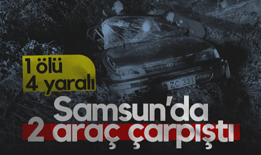 Samsun'da İki Araç Çarpıştı! 1 Ölü , 4 Yaralı