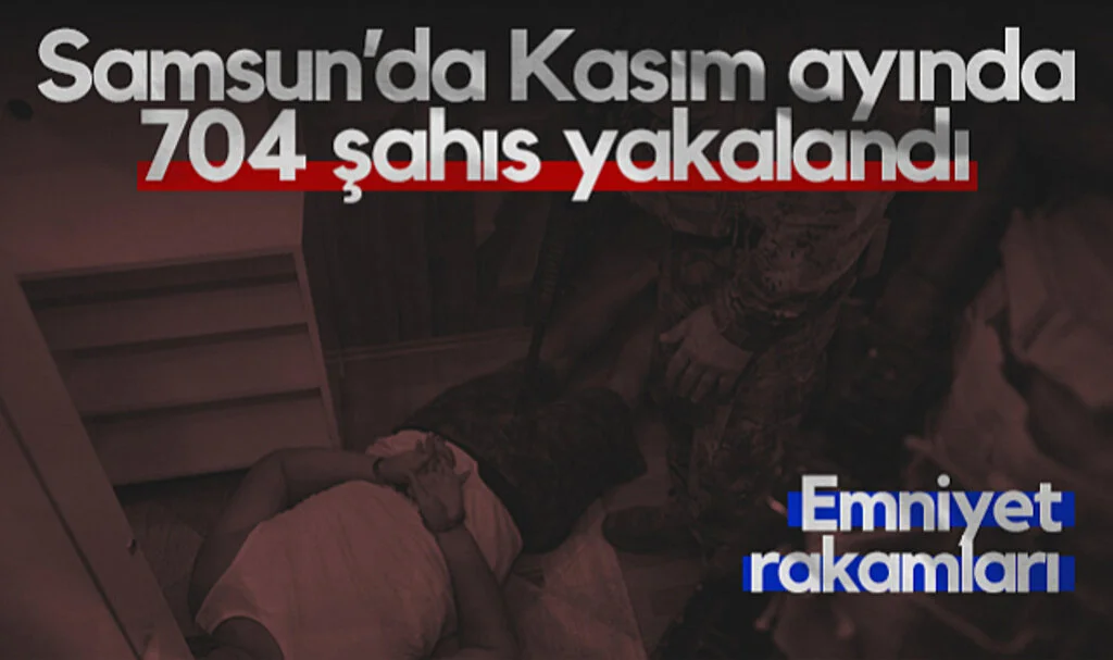 Samsun'da Kasım Ayında 704 Şahıs Yakalandı
