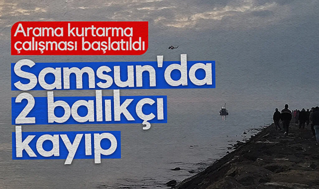 Samsun'da kayıp 2 balıkçı için arama kurtarma çalışması başlatıldı