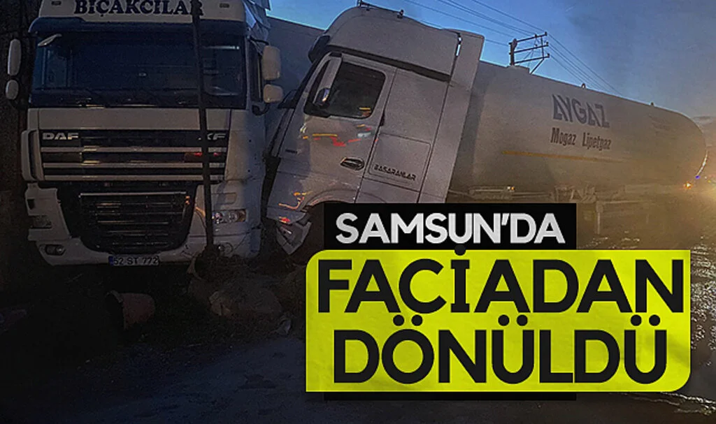 Samsun'da LPG yüklü tanker tıra çarptı: Facianın eşiğinden dönüldü