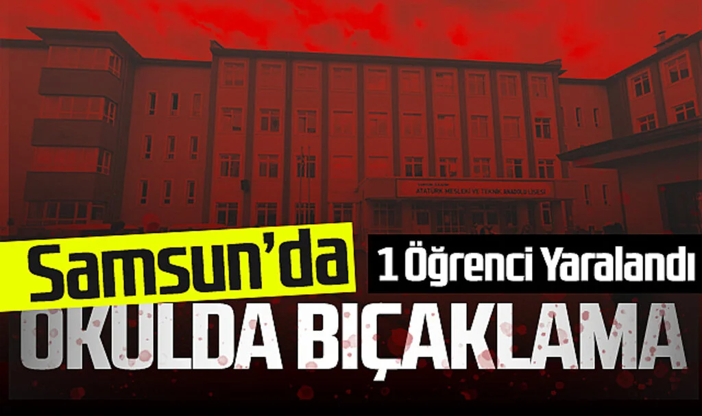 Samsun'da Okulda Bıçaklama: 1 Öğrenci Yaralandı