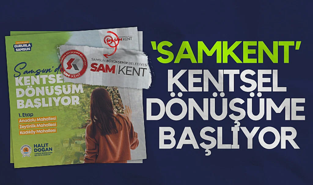 Samsun'da 'SAMKENT' kentsel dönüşüme başlıyor