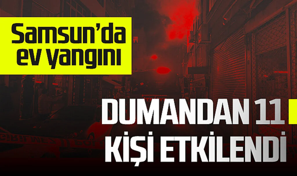 Samsun'da Yangın: Dumandan 11 Kişi Etkilendi