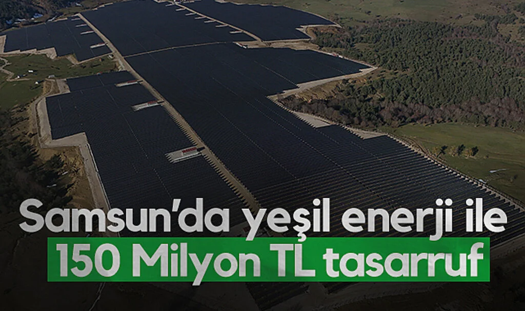 Samsun’da Yeşil Enerji ile 150 Milyon TL Tasarruf