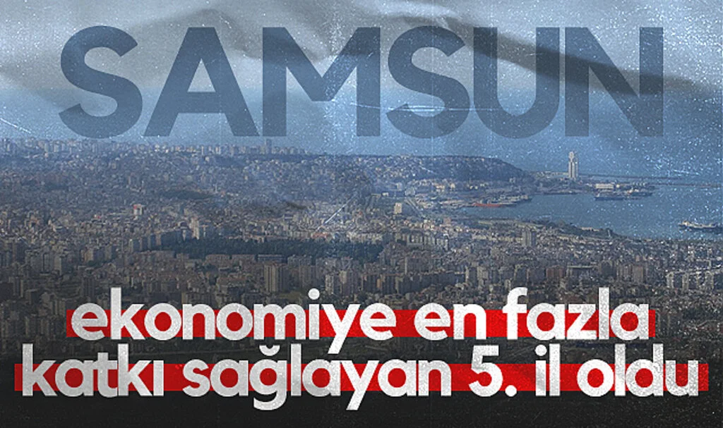 Samsun, Türkiye Ekonomisine En Fazla Katkı Sağlayan 5. İl Oldu